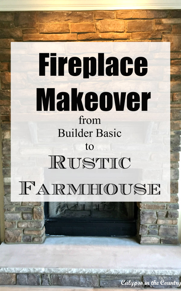 Fireplace Makeover from Builder Basic to Rustic Farmhouse Style