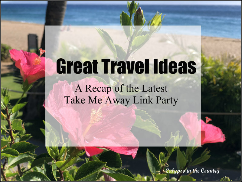 Great Travel Ideas from the February 2019 Take Me Away Party