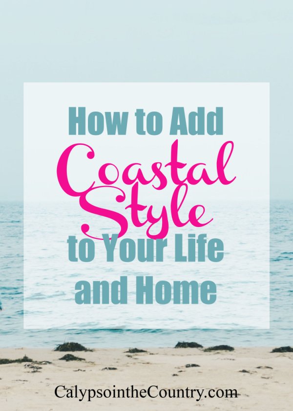How to Add Coastal Style to Your Life and Home